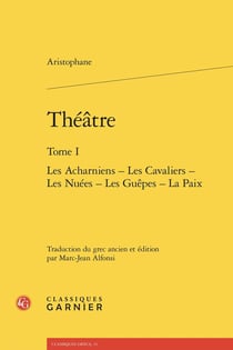 Théâtre Tome 1 : Les Acharniens - Les Cavaliers - Les Nuées - Les Guêpes - La Paix