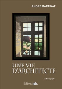 UNE VIE D'ARCHITECTE