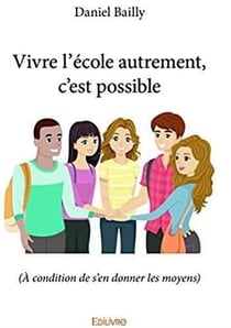 Vivre l'école autrement, c'est possible - à condition de s'en donner les moyens