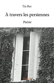 À travers les persiennes : Poésie