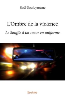 L'ombre de la violence - le souffle d'un tueur en uniforme