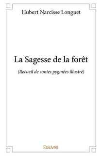 La sagesse de la foret - (recueil de contes pygmees illustre)