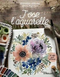 J'ose l'aquarelle: 32 défis pour se lancer