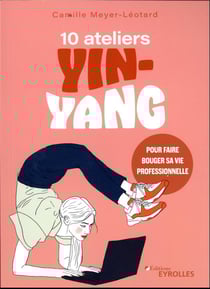 10 ateliers yin-yang pour faire bouger sa vie professionnelle