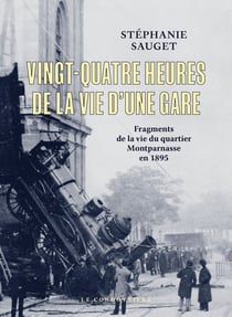 Vingt-quatre heures de la vie d'une gare : Fragments de la vie du quartier Montparnasse en 1895