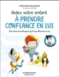 Le cabinet des émotions : aider votre enfant à prendre confiance en lui - exercices et outils pour qu'il ose affronter la vie