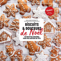 Biscuits et douceurs de Noël : 50 recettes sublimes pour vos goûters de fête