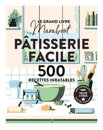 Le grand livre Marabout : Pâtisserie facile - 500 recettes inratables