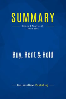 Summary: Buy, Rent & Hold : Review and Analysis of Irwin's Book