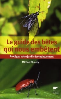 Le guide des bêtes qui nous embêtent - protégez votre jardin écologiquement