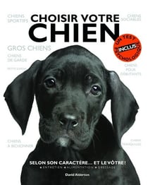 Choisir votre chien - selon son caractère... et le vôtre !