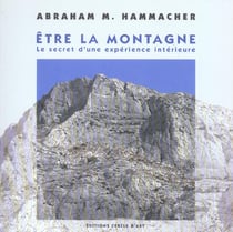 Etre la montagne - le secret d'une experience interieure