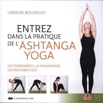 Entrez dans la pratique de l'ashtanga yoga - découvrez la philosophie, les bases, les postures-clés