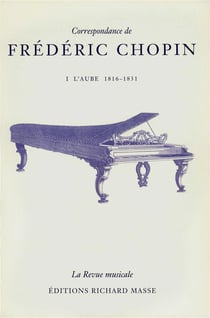 Correspondance de Frédéric Chopin Tome 1 - l'aube 1816-1831