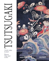 Tsutsugaki : Textiles indigo du Japon : exposition, Paris, Musée Guimet, du 10 juillet au 7 octobre 2013