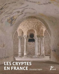 Les cryptes en France - pour une approche archélogique (IVe-XIIe siècles)