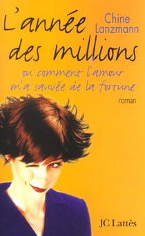 L'annee des millions - ou comment l'amour m'a sauvee de la fortune