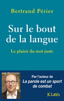 Sur le bout de la langue - le plaisir du mot juste