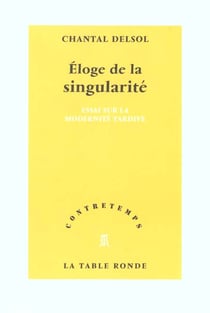 Eloge de la singularite - essai sur la modernite tardive