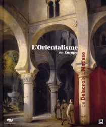 L'orientalisme en Europe de Delacroix à Matisse