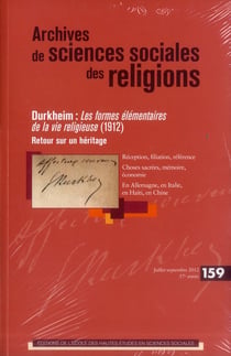Archives de sciences sociales des religions n.159 : Durkheim : les formes élémentaires de la vie religieuse (1912-2012)