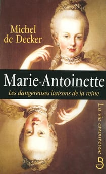 Marie-Antoinette - les dangereuses liaisons de la reine