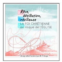 Rêve désillusion résilience : La foi chrétienne au risque de l'Église