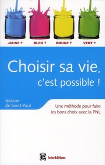 Choisir sa vie, c'est possible ! comment faire les bons choix avec la PNL (3e édition)