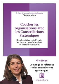 Coacher les organisations avec les Constellations systémiques : Rendre visible et décoder les interactions humaines et leurs dynamiques (4e édition)