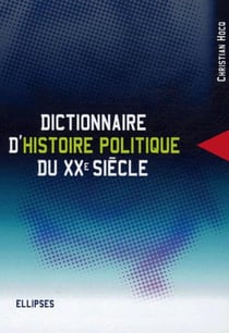 Dictionnaire d'histoire politique du XXe siècle