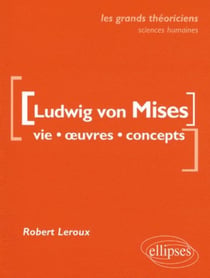 Von Mises Ludwig  - Vie, oeuvres, concepts