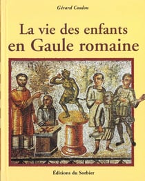 Vie des enfants en gaule romaine  (la)