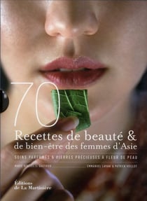 70 secrets de beauté et de bien-être des femmes d'asie - soins parfumés et pierres précieuses à fleur de peau