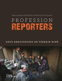 Profession reporters - deux baroudeuses en terrain miné