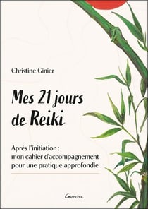 Mes 21 jours de Reiki - Après l'initiation : mon cahier d'accompagnement pour une pratique approfondie