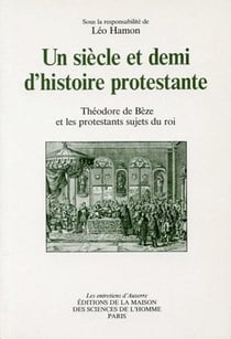 Un Siècle et demi d'histoire protestante : Théodore de Bèze et les protestants sujets du roi