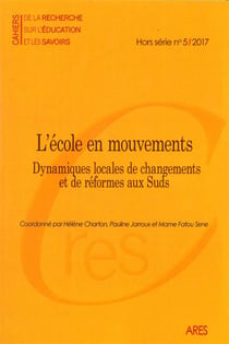 CAHIERS DE LA RECHERCHE n.HS5 : l'école en mouvements - les dynamiques locales de changements et de réformes dans les pays des Suds