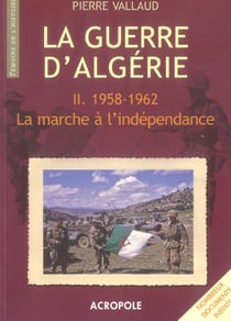 La guerre d'algerie t2 1958-1962 la marche de l'independance