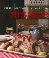 Recettes gourmandes de nos terroirs - alsace