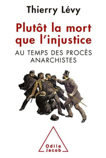Plutôt la mort que l'injustice - au temps des procès anarchistes