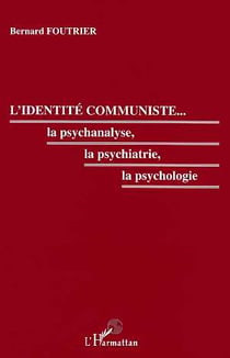 L'identite communiste - la psychanalyse, la psychiatrie, la psychologie