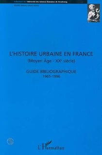 L'histoire urbaine en France (Moyen-Âge - XXe Siècle) : Guide bibliographique 1965 - 1996