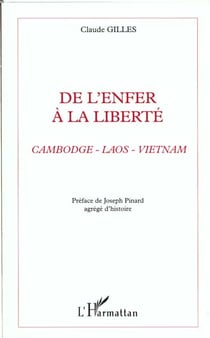 ENFER (DE L') A LA LIBERTE : Cambodge - Laos - Vietnam