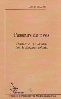 PASSEURS DE RIVES : Changements d'identité dans le Maghreb colonial