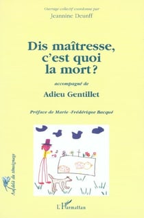 Dis maîtresse, c'est quoi la mort ? adieu gentillet