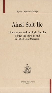 Ainsi soit-île - littérature et anthropologie dans les contes des mers du sud de robert louis stevenson