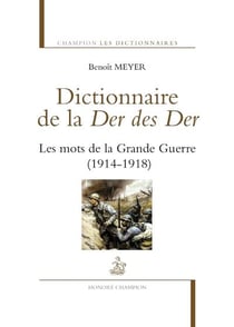 Dictionnaire de la Der des Der - les mots de la Grande Guerre (1914-1918)