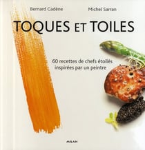 Toques et toiles - 60 recettes de chefs étoilés inspirées par un peintre