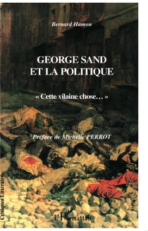 GEORGE SAND ET LA POLITIQUE : « Cette vilaine chose? »