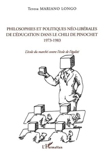 PHILOSOPHIES ET POLITIQUES NÉO-LIBÉRALES DE L'ÉDUCATION DANS LE CHILI DE PINOCHET 1973-1983 : L'école du marché contre l'école de l'égalité